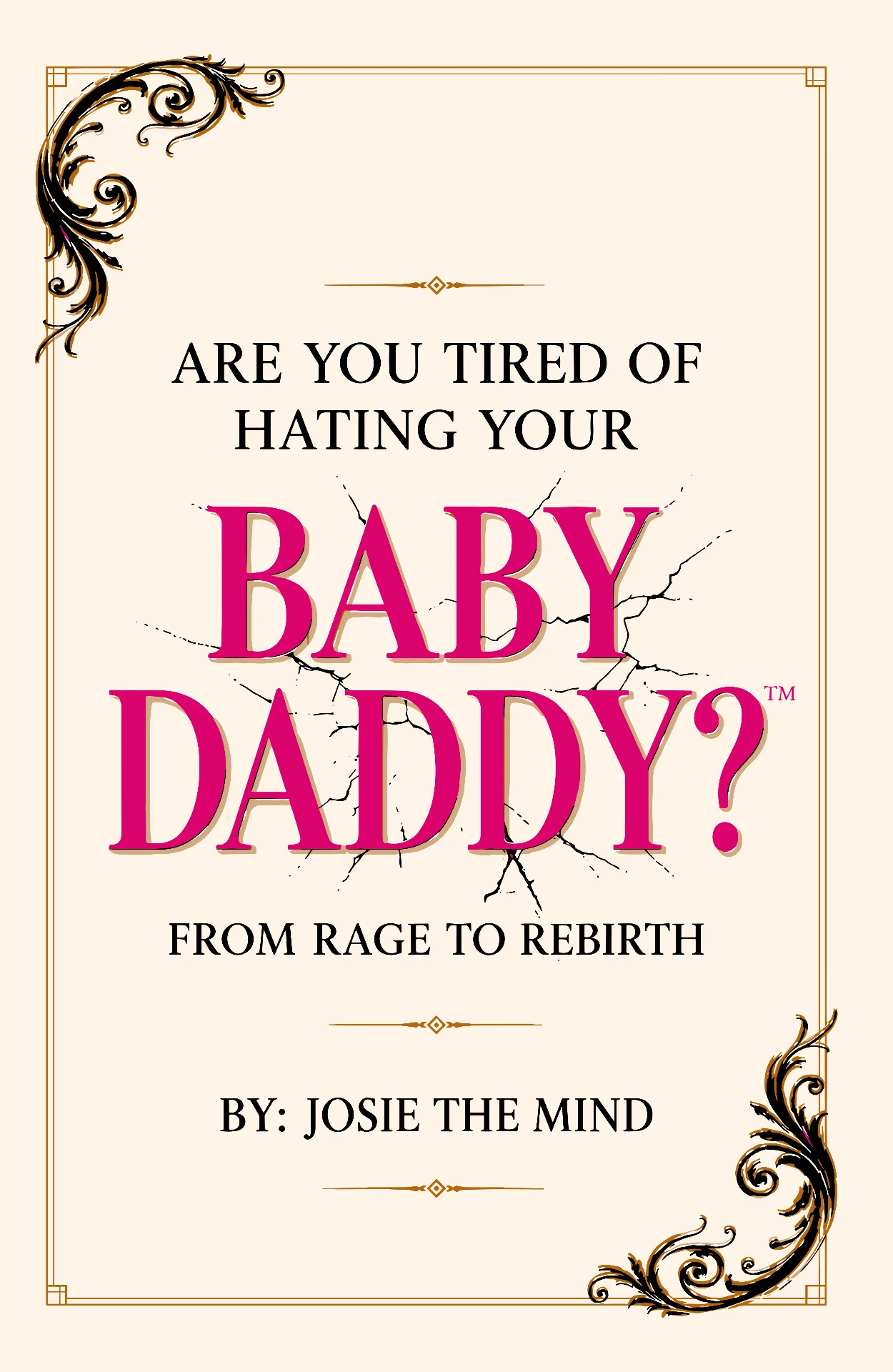 Book cover of Are You Tired Of Hating Your Baby Daddy? by Josie The Mind